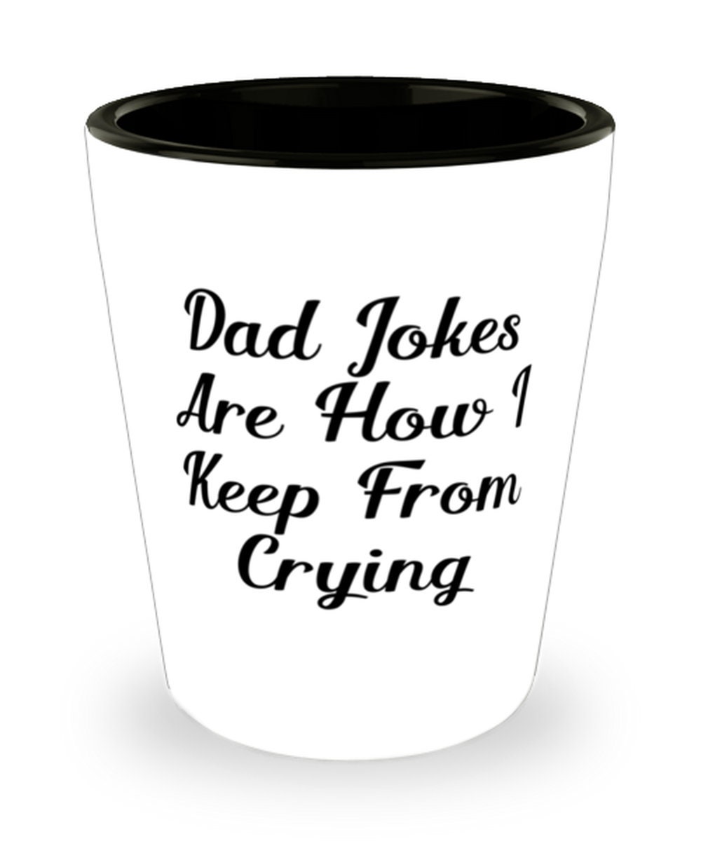 Joke Dad Shot Glass Dad Jokes Are How I Keep From Crying Etsy