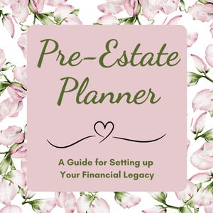 May include: A pink and white floral background with a pink square in the centre. The square has the text "Pre-Estate Planner" in green and black text. Below the text is a heart and a line. The text "A Guide for Setting up Your Financial Legacy" is below the line.