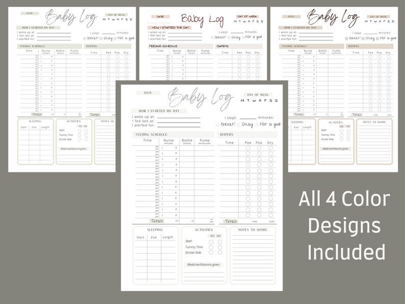 May include: Four baby log templates in different neutral color schemes. Each log includes sections for feeding, diapers, sleeping, activities, and notes. The text "Baby Log" is at the top of each page, with the text "All 4 Color Designs Included" at the bottom.