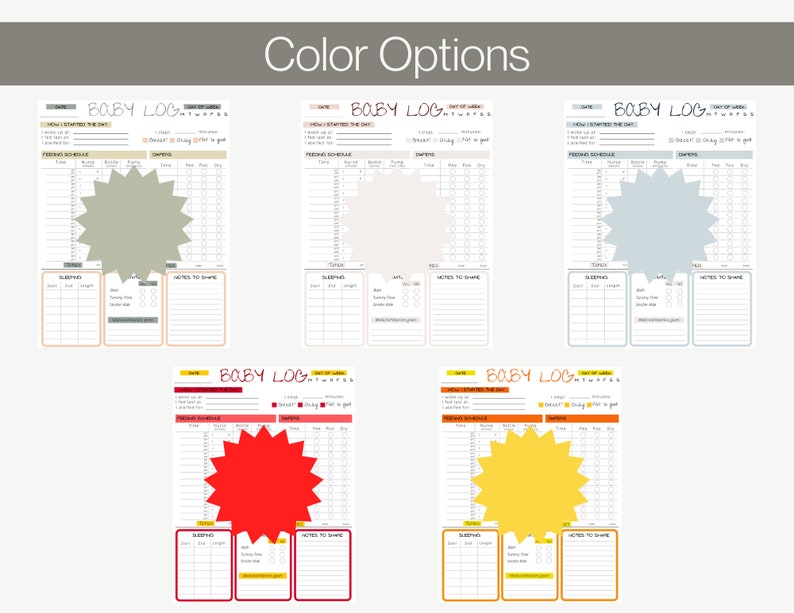 May include: Five printable baby log templates with different color options. The templates include sections for feeding schedule, diaper changes, sleeping, and notes to share. The color options are green, beige, light blue, red, and yellow.