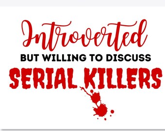 Introverted but willing to discuss Serial Killers - Digital Download File! SVG