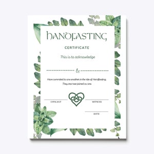 May include: A Handfasting certificate with a green leafy border. The text reads "Handfasting Certificate" and "This is to acknowledge & Have committed to one another in the rite of Handfasting. They are now joined as one."  The certificate also includes the words "Officiant", "Witness", and "Date".
