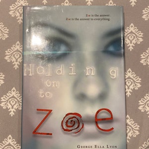 Holding on to Zoe by George Ella Lyon