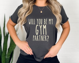 Willst du mein Gym Partner T-Shirt sein? Gewichtheber Shirt | T-Shirt | Gym Kleidung | Geschenk für Ihn | Valentinstag | Shirts für Frauen
