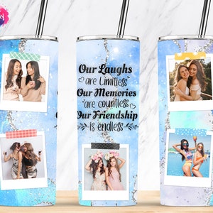 May include: A 20 ounce skinny tumbler with a blue and white watercolour background. The tumbler features four photos of two friends, and the text "Our Laughs are Limitless, Our Memories are countless, Our Friendship is endless".