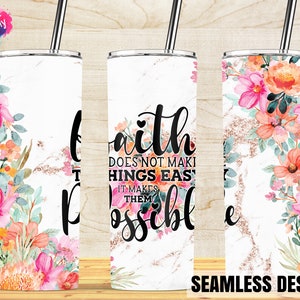May include: A 20 oz skinny tumbler with a stainless steel straw. The tumbler features a white marble design with floral accents in pink, orange, and green. The text reads "Faith does not make things easy, it makes them possible."