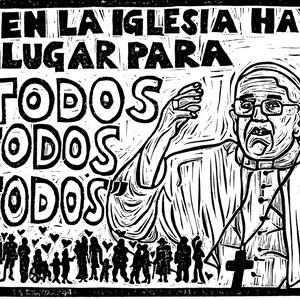 May include: Black and white linocut print depicting a religious figure with glasses, a cross, and the text "EN LA IGLESIA HAY LUGAR PARA TODOS TODOS TODOS." A crowd of people and hearts are at the bottom.