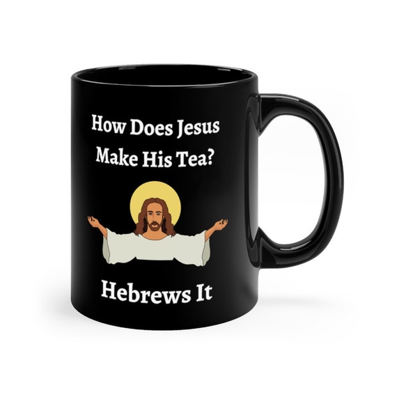 Kitchen & Dining Home & Living How Does Jesus Make His Tea Hebrews It