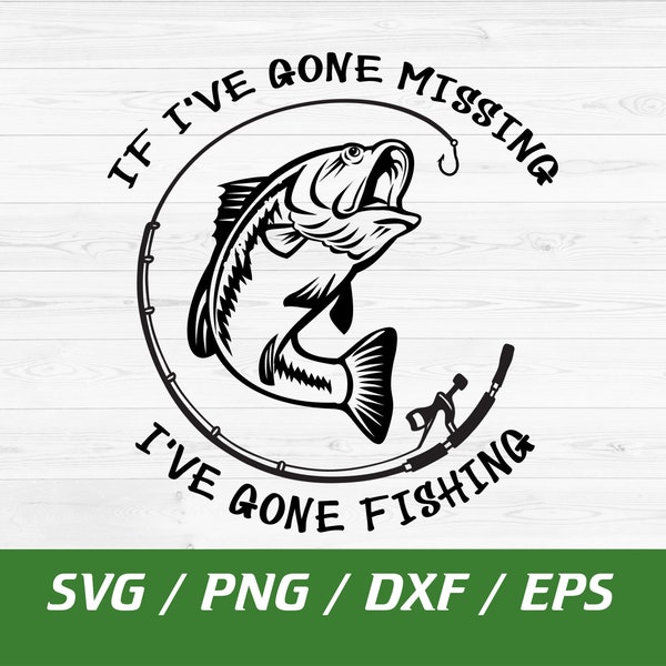 If I've gone missing I've gone Fishing svg, Fisherman Svg, Fishing Quote, Fish Hook svg, Instant Download, svg, png, eps, dxf