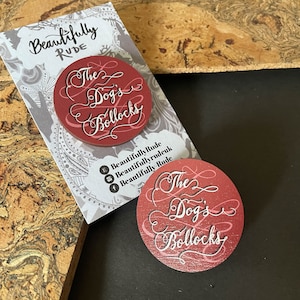 The Dog&#39;s Bollocks/wooden pin/Rude Art Work/Illustration /calligraphy/British phrase/Offensive Gift/ Cheeky Accessory/Pin Badge