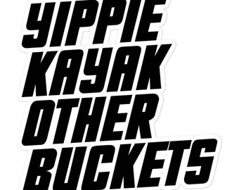 Yippie Kayak Other Buckets Vinyl Sticker, Brooklyn Nine-Nine Quote