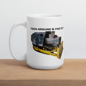 Killdozer Mug, F*ck Around And Find Out, Legendary Marvin Heemeyer Bulldozer Tribute