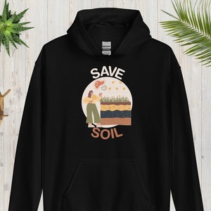 Save Soil Hoodie, Eco Awareness Sweatshirt, Environmental Activist Apparel, Earth Conservation Pullover, Organic Farming Advocate Gear