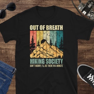 Out of Breath Hiking Society T-Shirt, Don&#39;t Worry I&#39;ll Be There in a Minute, Funny Hiking Shirt, Hiking Gift, Outdoor Adventure Tee