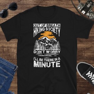 Out of Breath Hiking Society T-Shirt, Don&#39;t Worry I&#39;ll Be There in a Minute, Funny Hiking Shirt, Hiking Gift, Outdoor Adventure Tee