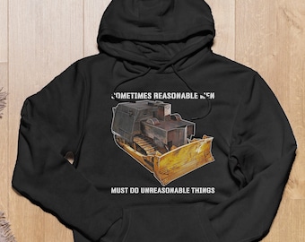 Moletom com capuz Killdozer, às vezes homens razoáveis devem fazer coisas irracionais, tributo ao lendário Marvin Heemeyer Bulldozer