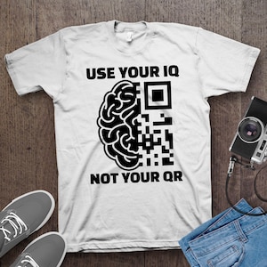 Use Your IQ Not Your QR T-Shirt, Smart Tech Humor, Geek Culture Shirt