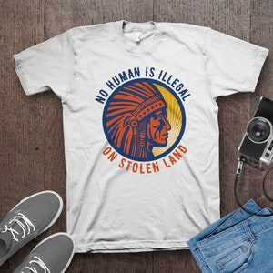 No Human Is Illegal On Stolen Land T-Shirt