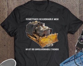 Killdozer T-Shirt Sometimes Reasonable Men Must Do Unreasonable Things Legendary Marvin Heemeyer Tribute Shirt