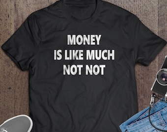 Money Is Like Much Not Not - Bad Translation T-Shirt