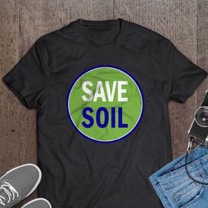 Save Soil T-Shirt, Eco-Friendly Message Tee, Environmental Activism Apparel
