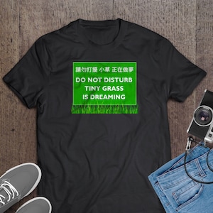 Do Not Disturb Tiny Grass is Dreaming - Bad Translation T-Shirt