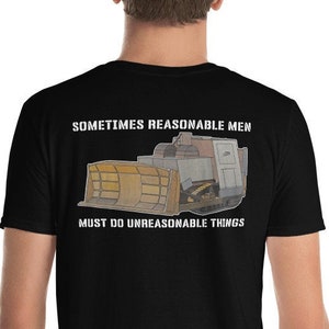 Killdozer Back Print T-Shirt Sometimes Reasonable Men Must Do Unreasonable Things Legendary Marvin Heemeyer Tribute Shirt