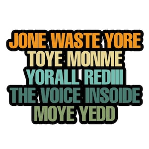 May include: A colorful graphic design with the text "Jone Waste Yore Toye Monime Yorall Redii The Voice Insoide Moye Yedd" in a black outline.