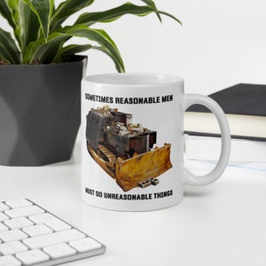 Killdozer Mug, Sometimes Reasonable Men Must Do Unreasonable Things, Legendary Marvin Heemeyer Bulldozer Tribute