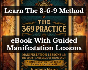 The 369 Practice | Manifestation Lessons & The Secret Language of Frequency | 369 Method Manifestation Guided Ebook PDF