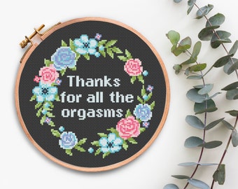 Counted Cross Stitch pattern Thanks For All The Orgasms Subversive Cross Stitching Patterns Funny Xstitch Pattern Quotes Sassy Cross Stitch