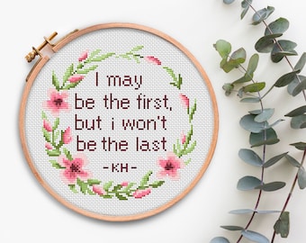 Cross Stitch Pattern PDF I May Be The First But I Will Not Be The last Kamala Harris Quote Counted Cross Stitch Chart Feminist cross stitch