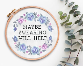 Maybe Swearing Will Help Funny Cross Stitch pattern Pdf Quote cross stitching Subversive Modern Xstitch pattern Sarcastic Ironic Embroidery