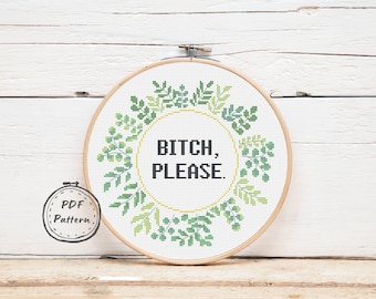 Bitch Please Subversive Cross stitch pattern PDF Modern cross stitch chart Rude Adult Mature Quote Cross Stitching Floral Wreath xstitch