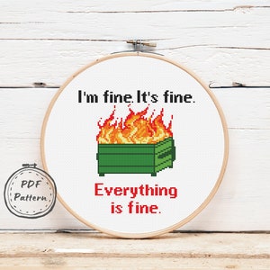I&#39;m fine It&#39;s Fine Everything is Fine Cross stitch pattern Pdf, Dumpster Fire Xstitch pattern, Trash fire, Funny, Snarky embroidery