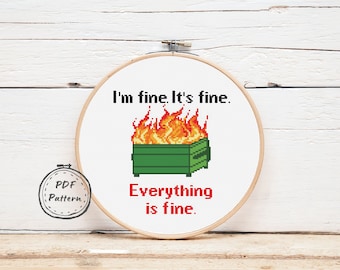 I'm fine It's Fine Everything is Fine Cross stitch pattern Pdf, Dumpster Fire Xstitch pattern, Trash fire, Funny, Snarky embroidery