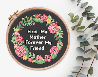 First my Mother forever my Friend Cross Stitch pattern, Mothers Day Gift, Floral wreath cross stitch PDF, Quote Cross Stitch Chart