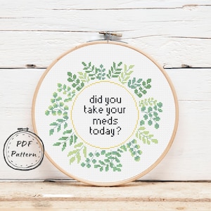 Did You Take Your Meds Today Cross Stitch pattern Pdf, Healthcare Modern cross stitch design, Snarky, Funny Xtistch, Embroidery Design