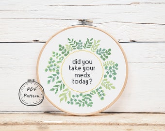 Did You Take Your Meds Today Cross Stitch pattern Pdf, Healthcare Modern cross stitch design, Snarky, Funny Xtistch, Embroidery Design
