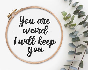 You are weird I will keep you Cross Stitch Pattern, Counted Cross Stitch Quotes, Subversive, Modern embroidery Design, Easy xstitch chart