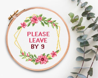 Please Leave By 9 Cross Stitch Pattern Download Modern cross stitching Floral Wreath xstitch patterns Subversive Funny cross stitch design