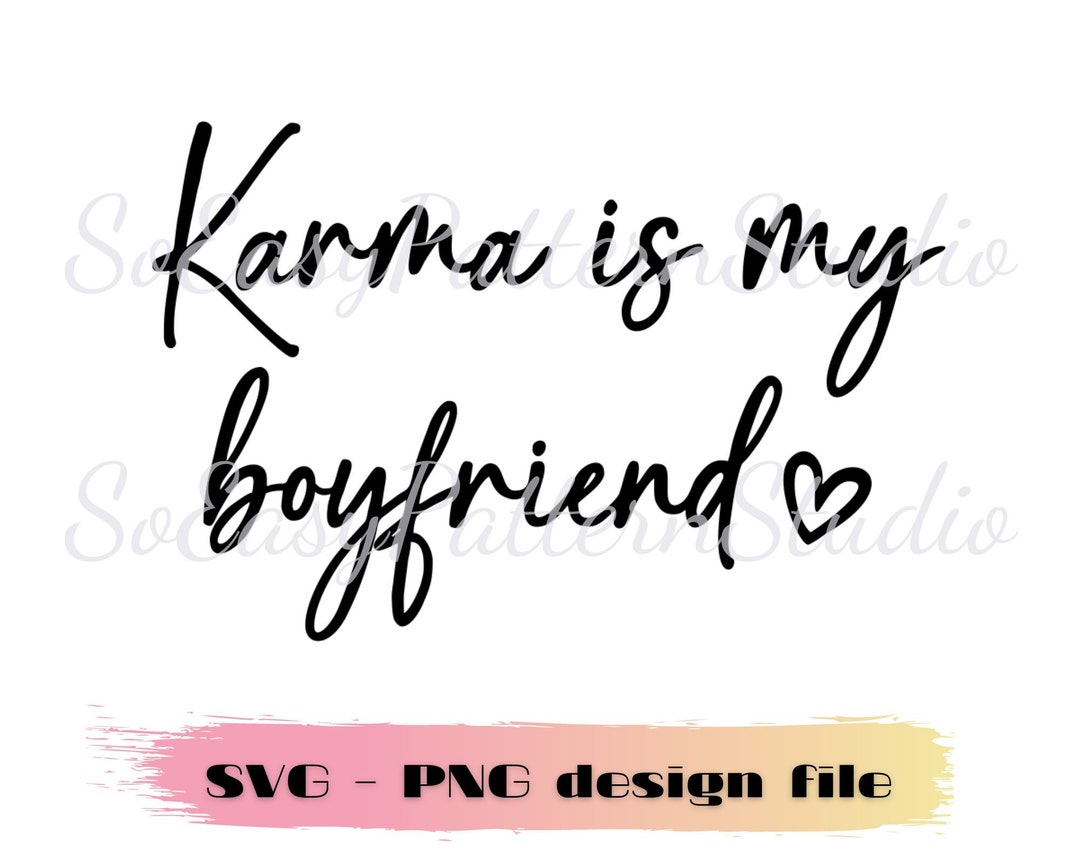 Karma is My Boyfriend Svg, Png, Digital Download File, Taylor Song