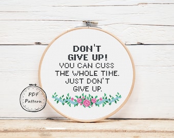 Don't Give Up cross stitch pattern Pdf, Motivation quote, Counted cross stitch chart, Xstitch, Sarcastic embroidery, Funny cross stitching