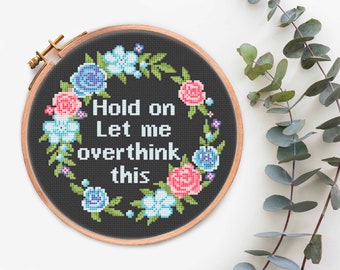 Attendez, laissez-moi trop réfléchir à cette citation Modèle de point de croix PDF Sarcastique Drôle Point de croix compté Couronne florale Tableau xstitch subversif