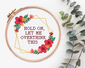 Hold on let me overthink this Quote Cross stitch pattern PDF Sarcastic Funny Counted cross stitch Floral wreath Subversive xstitch chart