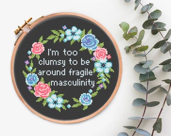 Too clumsy to be around fragile masculinity Feminist cross stitch pattern with Quote Subversive Cross Stitching Sassy Rude xstitch pattern