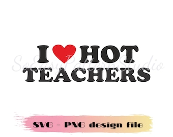 I Love Hot Teachers Svg Png, Cricut cut file, Teacher shirt Svg design file, Teacher gift, Commercial use png, Silhouette