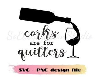 Corks Are For Quitters Svg, Png, Cut File for Silhouette, Wine Svg, Cutting files for cricut, Drink Quote, Instant Digital Download