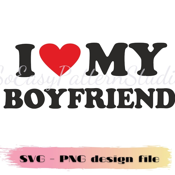 I Love My Boyfriend Svg, Hot Girlfriend Png design file, Love SVG, Valentine's Day SVG, Cricut cut file, Svg For Him, Girlfriend heart love