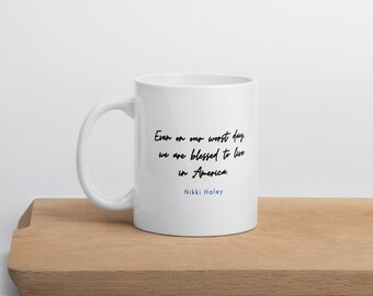 Nikki Haley Quote Mug | Blessed to Live in America | Conservative Women | Patriotic Gifts | American Patriot